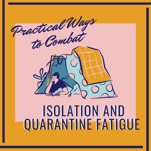 Ways to Combat Isolation and Quarantine Fatigue